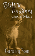 FATHER TEN BOOM: GOD'S MAN