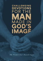 CHALLENGING DEVOTIONS FOR THE MAN MADE IN GOD'S IMAGE