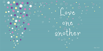 BUBBLES: LOVE ONE ANOTHER