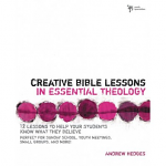 CREATIVE BIBLE LESSONS IN ESSENTIAL THEOLOGY
