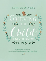 GRIEVING THE CHILD I NEVER KNEW