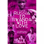 FROM RUSSIA TO RWANDA WITH LOVE