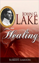 JOHN G LAKE ON HEALING