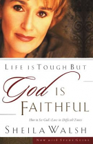 LIFE IS TOUGH BUT GOD IS FAITHFUL