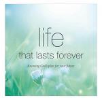 LIFE THAT LASTS FOREVER