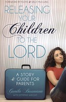 RELEASING YOUR CHILDREN TO THE LORD