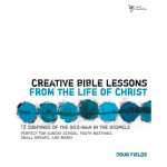 CREATIVE BIBLE LESSONS FROM THE LIFE OF CHRIST